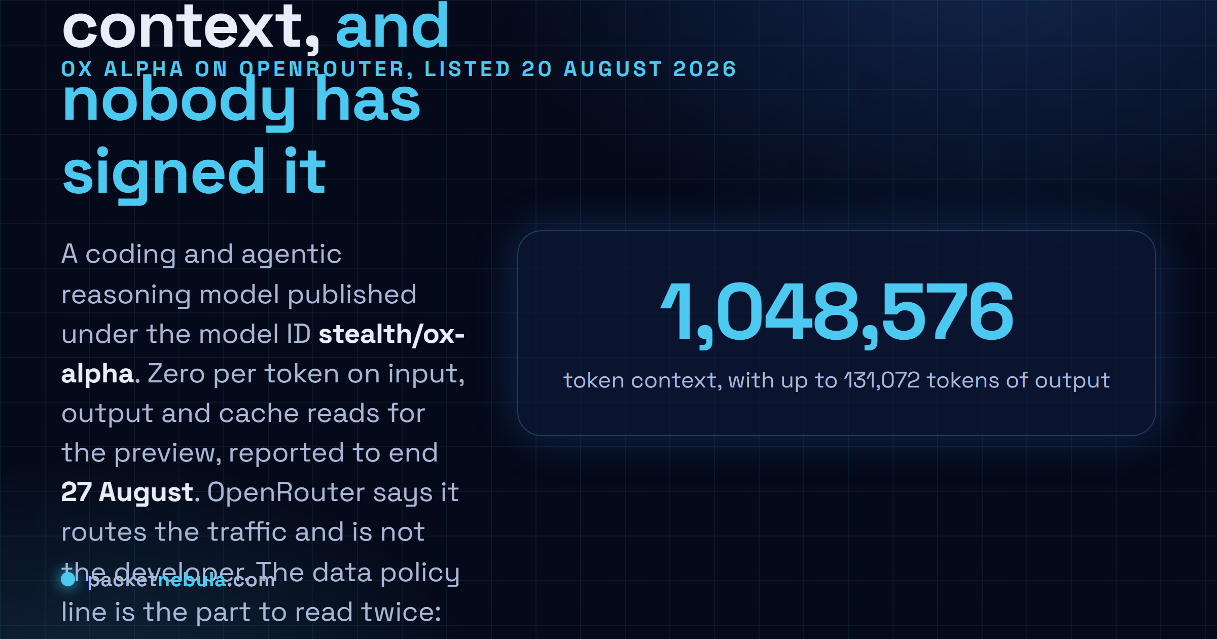 Answer card: Ox Alpha appeared on OpenRouter on 20 August 2026 as stealth/ox-alpha with a 1,048,576 token context window, 131,072 tokens of maximum output, text image and video input, zero pricing during the preview reported to end 27 August, and terms stating that prompts and completions are retained by an anonymous provider and not used for training.