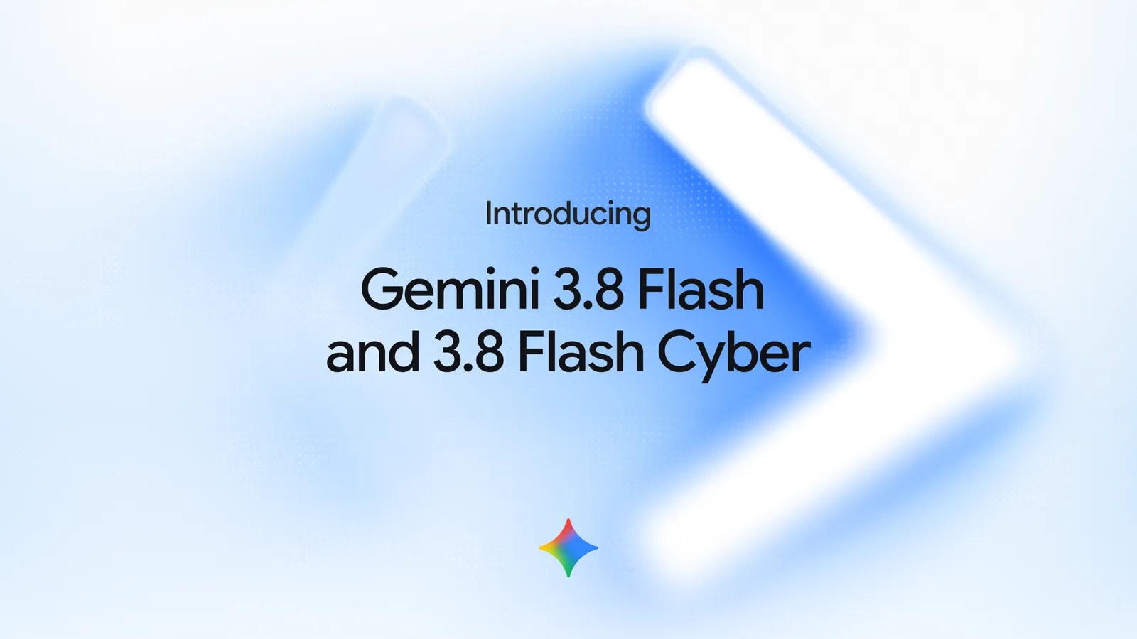 Google's official announcement image, reading Introducing Gemini 3.8 Flash and 3.8 Flash Cyber in black type over a pale blue background with a blurred white chevron shape and the four colour Gemini spark logo underneath.