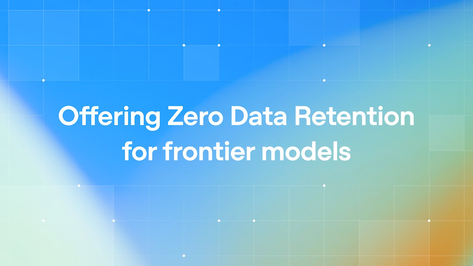 OpenAI announcement artwork, a blue and green gradient grid on a dark field with the headline Offering Zero Data Retention for frontier models.