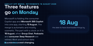 Answer card: Microsoft began merging the consumer Copilot app and Microsoft 365 Copilot into a single application on 13 August 2026, with mobile and web worldwide in mid August and Windows and Mac in mid September, and retires Copilot Group Chat, Podcasts and consumer Deep Research on 18 August 2026 while leaving work and school data boundaries unchanged.