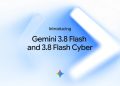 Google's official announcement image for the release, reading Introducing Gemini 3.8 Flash and 3.8 Flash Cyber in black type over a pale blue background with a blurred white chevron and the four colour Gemini spark below.