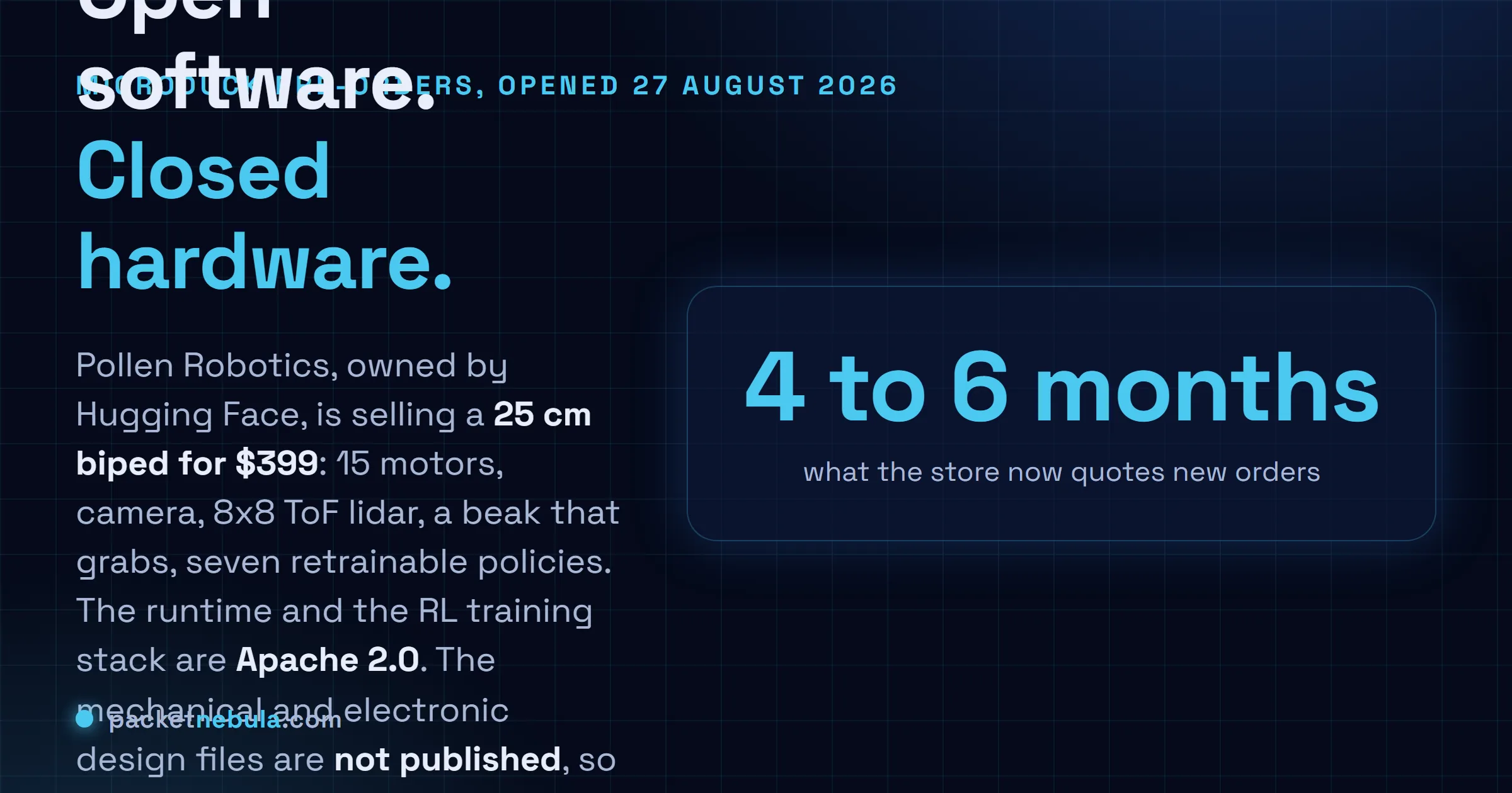 Answer card stating that Pollen Robotics opened Microduck pre-orders on 27 August 2026 at 399 dollars for a 25 centimetre 780 gram biped with 15 motors, a camera, an eight by eight time of flight lidar and a grasping beak, that the runtime and reinforcement learning repositories are Apache 2.0 but the mechanical and electronic design files are not published, and that the store now quotes four to six months for new orders.