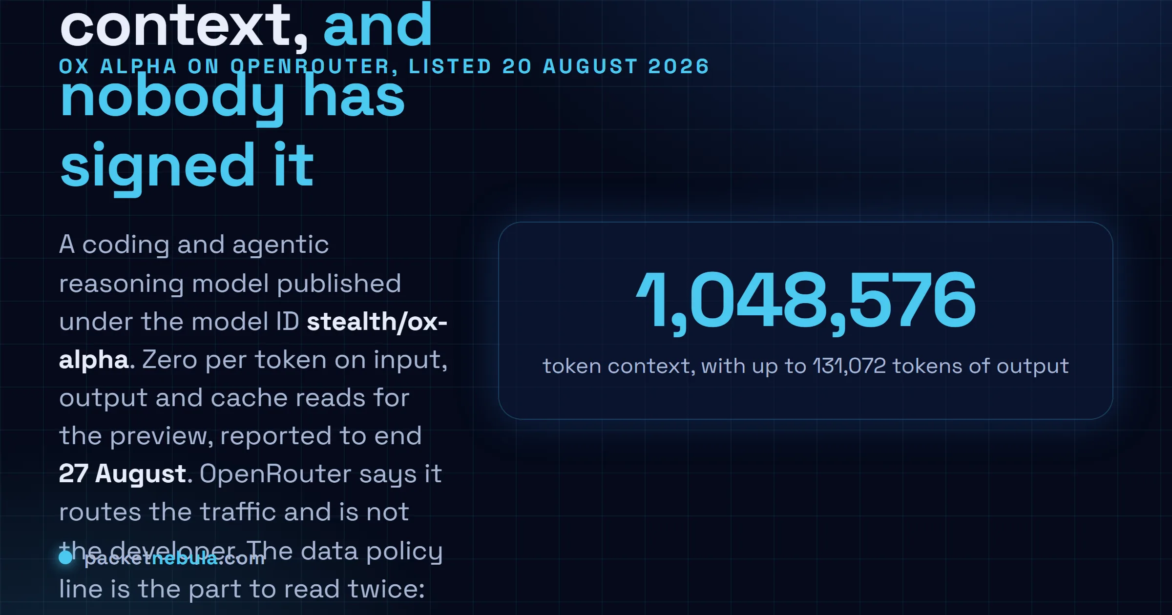 Answer card: Ox Alpha appeared on OpenRouter on 20 August 2026 as stealth/ox-alpha with a 1,048,576 token context window, 131,072 tokens of maximum output, text image and video input, zero pricing during the preview reported to end 27 August, and terms stating that prompts and completions are retained by an anonymous provider and not used for training.