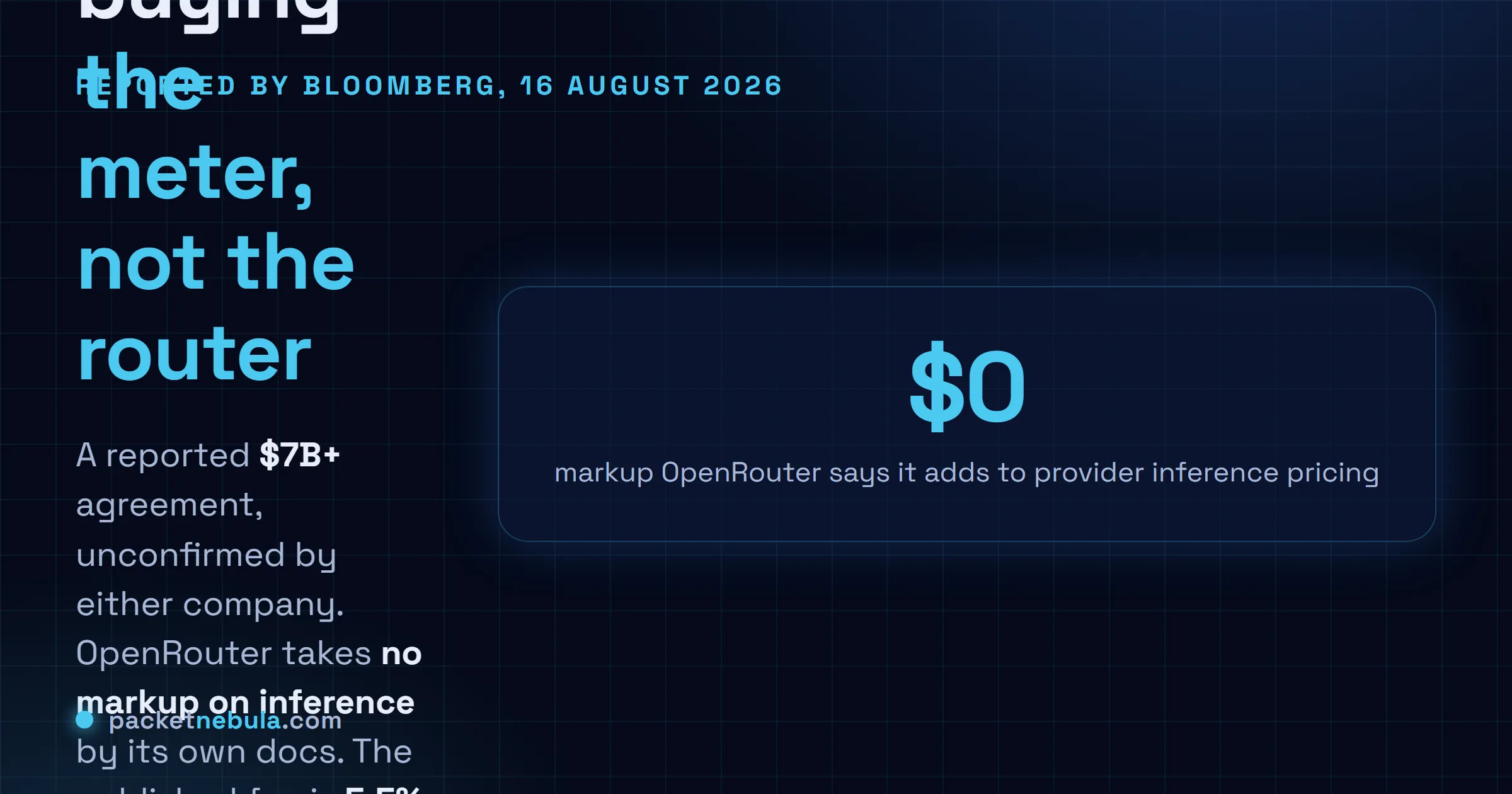 Answer card: Bloomberg reported on 16 August 2026 that Stripe finalised an agreement to acquire OpenRouter for more than 7 billion dollars, neither company has confirmed it and Stripe declined to comment, while OpenRouter's own documentation states no markup on inference pricing and a 5.5 percent fee on credit top ups processed by Stripe.