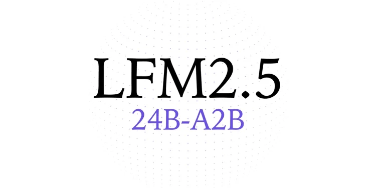 Liquid AI announcement image with LFM2.5 in large black serif type above 24B-A2B in purple, on a white background with a faint dotted sphere
